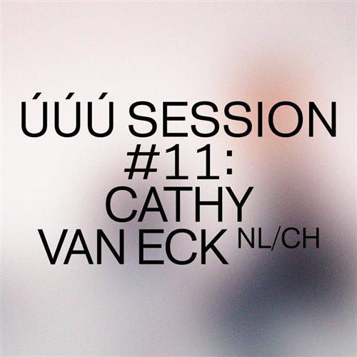 úúú session #11: Cathy van Eck