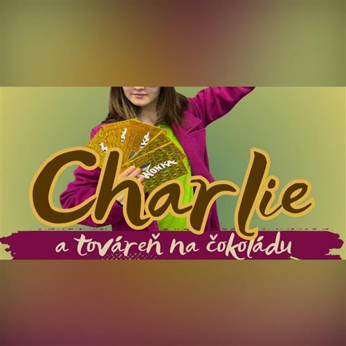 CHARLIE A TOVÁREŇ NA ČOKOLÁDU / muzikál