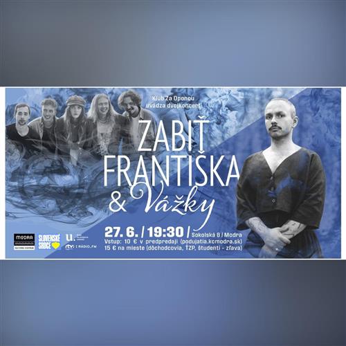 ZABIŤ FRANTIŠKA & Vážky - dvojkoncert v @Klube Za Oponou