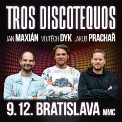 Tros Discotequos - Vojta Dyk, Jan Maxián, Jakub Prachař