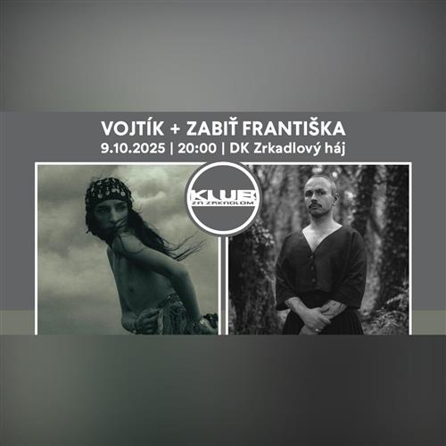 KLUB ZA ZRKADLOM / VOJTÍK + ZABIŤ FRANTIŠKA