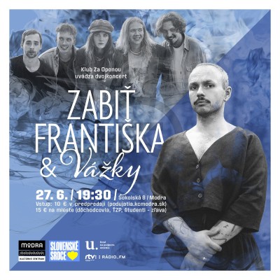 ZABIŤ FRANTIŠKA & Vážky - dvojkoncert v @Klube Za Oponou