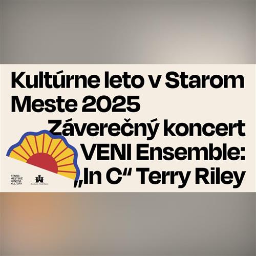 Záverečný koncert Staromestského kultúrneho leta. VENI Ensemble : "In C" Terry Riley