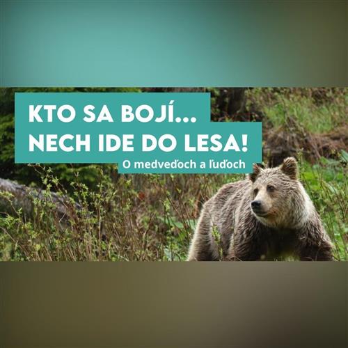 KTO SA BOJÍ.... NECH IDE DO LESA!