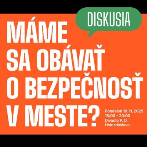 Diskusia - Máme sa obávať o bezpečnosť v meste?