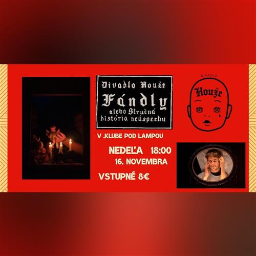 Divadlo Houže - Fándly alebo stručná história neúspechu- .divadlo pod lampou