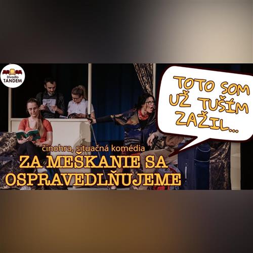 DIVADLO TANDEM - ZA MEŠKANIE SA OSPRAVEDLŇUJEME