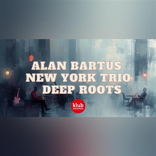 Alan Bartus New York Trio - Deep Roots