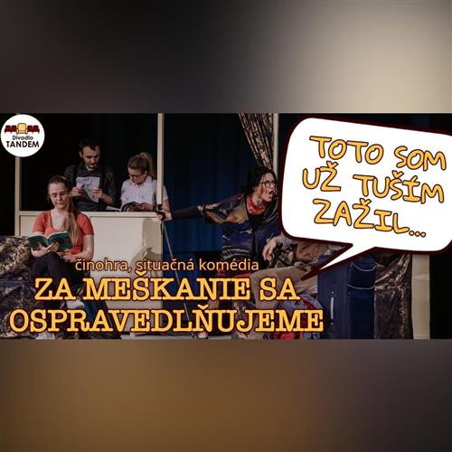 DIVADLO TANDEM - ZA MEŠKANIE SA OSPRAVEDLŇUJEME