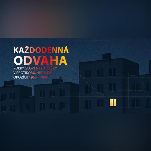 Každodenná odvaha. Poľky, Slovenky a Češky v protikomunistickej opozícii 1968 – 1989