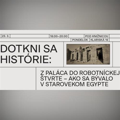 Dotkni sa histórie: Z paláca do robotníckej štvrte - ako sa bývalo v starovekom Egypte