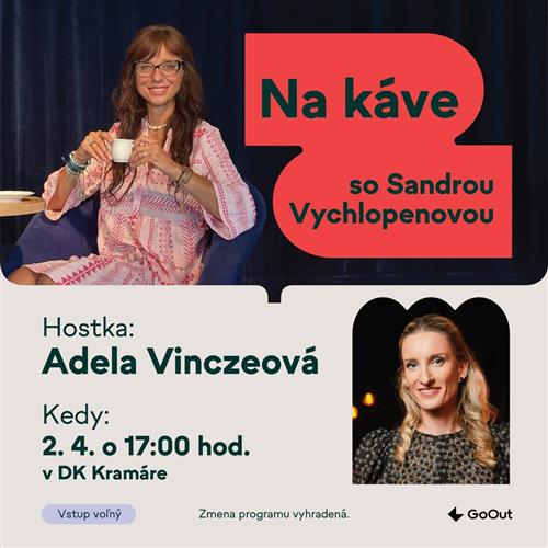 Na káve so Sandrou Vychlopenovou a Adelou Vinczeovou