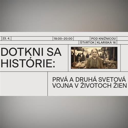 Dotkni sa histórie: Prvá a druhá svetová vojna v životoch žien