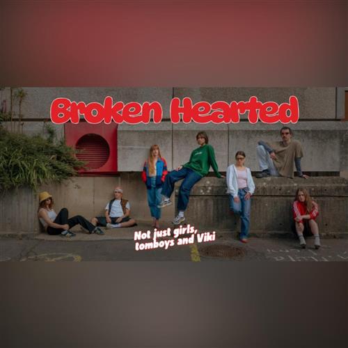 Broken Hearted – Not just girls, tomboys and Viki