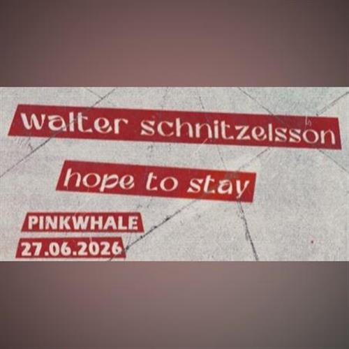 Walter Schnitzelsson + Hope to Stay / PINK WHALE